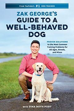 portada Zak George's Guide to a Well-Behaved Dog: Proven Solutions to the Most Common Training Problems for all Ages, Breeds, and Mixes (en Inglés)