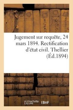portada Jugement Sur Requête, 24 Mars 1894. Rectification d'État Civil. Thellier (in French)
