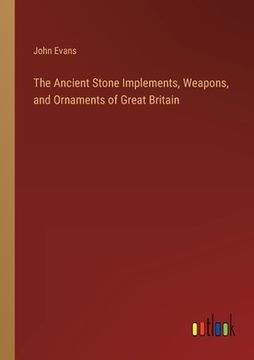 portada The Ancient Stone Implements, Weapons, and Ornaments of Great Britain