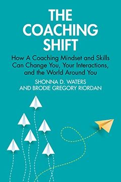 portada The Coaching Shift: How a Coaching Mindset and Skills can Change You, Your Interactions, and the World Around you (en Inglés)