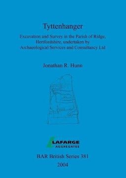 portada Tyttenhanger: Excavation and Survey in the Parish of Ridge, Hertfordshire, Undertaken by Archaeological Services & Consultancy Ltd (BAR British Series)