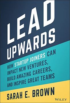 portada Lead Upwards: How Startup Joiners Can Impact New Ventures, Build Amazing Careers, and Inspire Great Teams