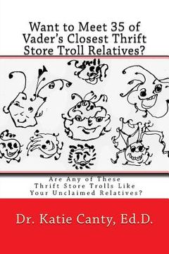 portada Want to Meet 35 of Vader's Closest Thrift Store Troll Relatives?: Are Any of These Thrift Store Trolls Like Your Unclaimed Relatives? (en Inglés)