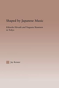 portada Shaped by Japanese Music: Kikuoka Hiroaki and Nagauta Shamisen in Tokyo (en Inglés)