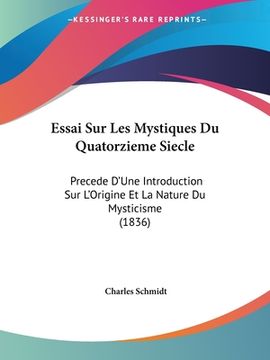 portada Essai Sur Les Mystiques Du Quatorzieme Siecle: Precede D'Une Introduction Sur L'Origine Et La Nature Du Mysticisme (1836) (en Francés)