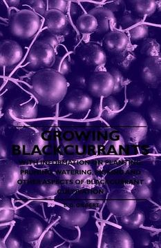 portada growing blackcurrants - with information on planting, pruning, watering, picking and other aspects of blackcurrant cultivation (in English)