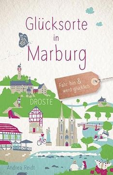 portada Glücksorte in Marburg: Fahr hin und Werd Glücklich (en Alemán)