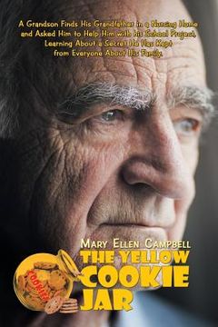 portada The Yellow Cookie Jar: A Grandson Finds His Grandfather in a Nursing Home and Asked Him to Help Him with His School Project, Learning About a (en Inglés)