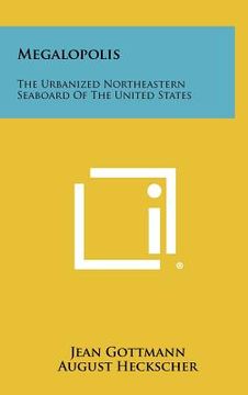 portada megalopolis: the urbanized northeastern seaboard of the united states (en Inglés)