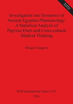 portada investigation into dynamics of ancient egyptian pharmacology: a statistical analysis of papyrus ebers and cross-cultural medical thinking [with cdrom] (en Inglés)