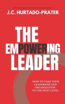 portada The Empowering Leader: How To Take Your Leadership and Organization to the Next Level (en Inglés)