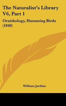 portada the naturalist's library v6, part 1: ornithology, humming birds (1840)