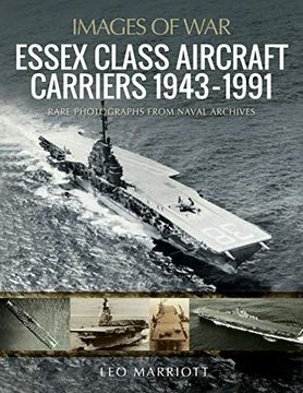 portada Essex Class Aircraft Carriers, 1943-1991: Rare Photographs From Naval Archives (Images of War) (en Inglés)