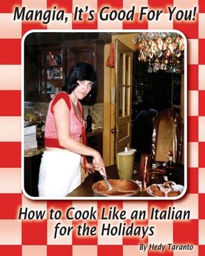 portada Mangia, It's Good For You: How To Cook Like an Italian for the Holidays (en Inglés)