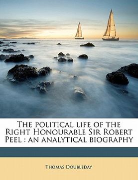 portada the political life of the right honourable sir robert peel: an analytical biography volume 1 (en Inglés)