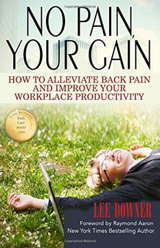 portada No Pain, Your Gain: How to Alleviate Back Pain and Improve Your Workplace Productivity