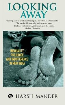 portada Looking Away: Inequality, Prejudice and Indifference in New India (in English)