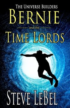 portada The Universe Builders: Bernie and the Time Lords: humorous epic fantasy / science fiction adventure 