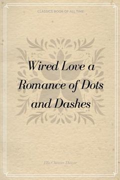 portada Wired Love a Romance of Dots and Dashes (in English)