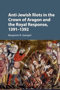 portada Anti-Jewish Riots in the Crown of Aragon and the Royal Response, 1391-1392 (en Inglés)