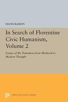 portada In Search of Florentine Civic Humanism, Volume 2: Essays on the Transition From Medieval to Modern Thought (Princeton Legacy Library) (en Inglés)