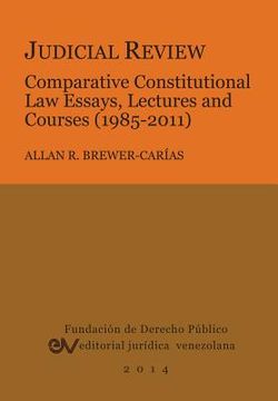 portada Judicial Review. Comparative Constitutional Law Essays, Lectures and Courses (1985-2011) (en Inglés)