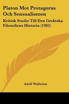 portada platon mot protagoras och sensualismen: kritisk studie till den grekiska filosofiens historia (1902)