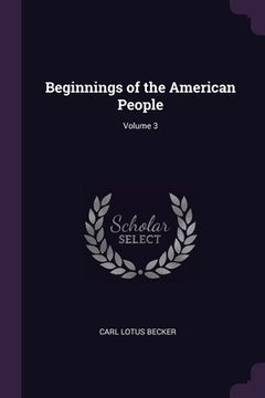 portada Beginnings of the American People; Volume 3 (en Inglés)