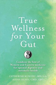 portada True Wellness for Your Gut: Combine the Best of Western and Eastern Medicine for Optimal Digestive and Metabolic Health
