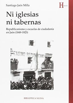 portada NI IGLESIAS NI TABERNAS: Republicanismo y escuelas de ciudadanía en Jaén (1849-1923) (in Spanish)