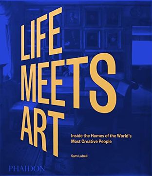 portada Life Meets Art. Inside the Homes of the World'S Most Creative People. Ediz. Illustrata (en Inglés)