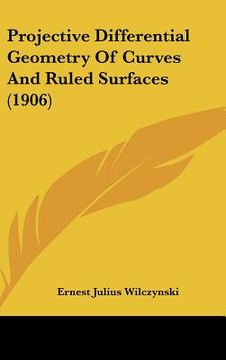 portada projective differential geometry of curves and ruled surfaces (1906) (en Inglés)