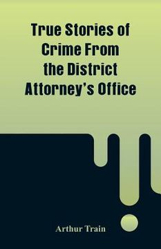 portada True Stories of Crime From the District Attorney's Office
