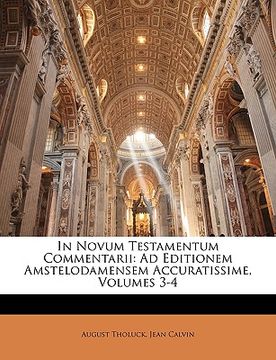 portada In Novum Testamentum Commentarii: Ad Editionem Amstelodamensem Accuratissime, Volumes 3-4 (en Latin)