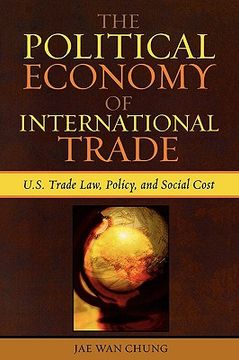 portada the political economy of international trade: u.s. trade laws, policy, and social cost (en Inglés)