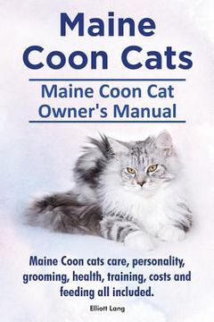 portada Maine Coon Cats. Maine Coon Cat Owners Manual. Maine Coon cats care, personality, grooming, health, training, costs and feeding all included. (en Inglés)