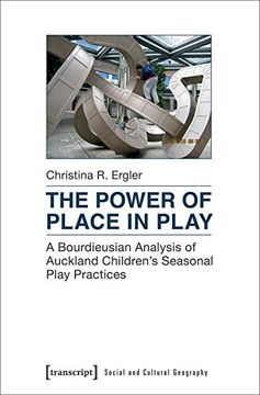 portada The Power of Place in Play: A Bourdieusian Analysis of Auckland Children's Seasonal Play Practices (Social Cultural Geography Seri) (in English)