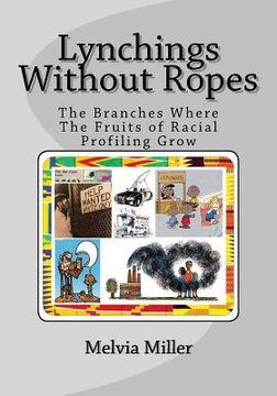 portada Lynchings Without Ropes: The Branches Where the Fruits of 'Racial Profiling' Grow (en Inglés)