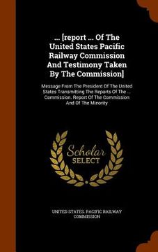 portada ... [report ... Of The United States Pacific Railway Commission And Testimony Taken By The Commission]: Message From The President Of The United State (in English)