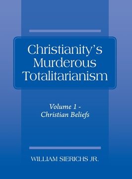 portada Christianity's Murderous Totalitarianism: Volume 1 - Christian Beliefs (en Inglés)