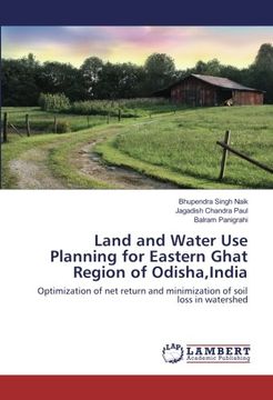 portada Land and Water Use Planning for Eastern Ghat Region of Odisha,India: Optimization of net return and minimization of soil loss in watershed