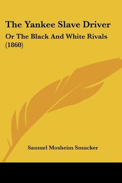 portada the yankee slave driver: or the black and white rivals (1860) (en Inglés)