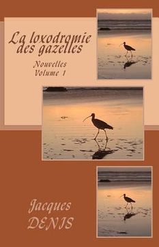 portada La loxodromie des gazelles: Nouvelles - volume 1 (in French)