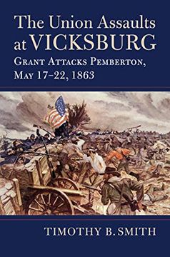 portada The Union Assaults at Vicksburg: Grant Attacks Pemberton, may 17–22, 1863 (Modern war Studies) (en Inglés)