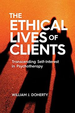 portada The Ethical Lives of Clients: Transcending Self-Interest in Psychotherapy 