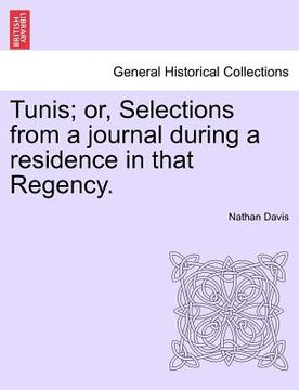 portada tunis; or, selections from a journal during a residence in that regency. (en Inglés)