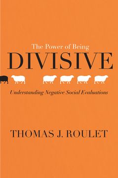 portada The Power of Being Divisive: Understanding Negative Social Evaluations (in English)