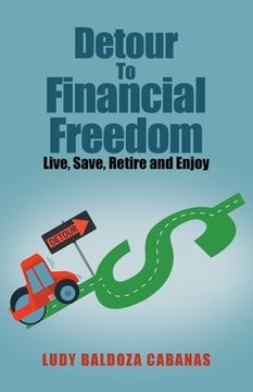 portada Detour to Financial Freedom: Live, Save, Retire and Enjoy (en Inglés)