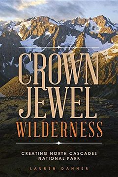 portada Crown Jewel Wilderness: Creating North Cascades National Park (en Inglés)