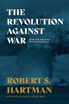 portada The Revolution Against War: Selected Writings on War and Peace (en Inglés)